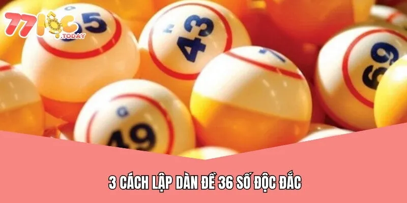Dàn Đề 36 Số Là Gì? - 77Loc Chia Sẻ Bí Kíp Nuôi Đề Độc Đắc 3 3 cách lập bộ đề 36 số độc đắc