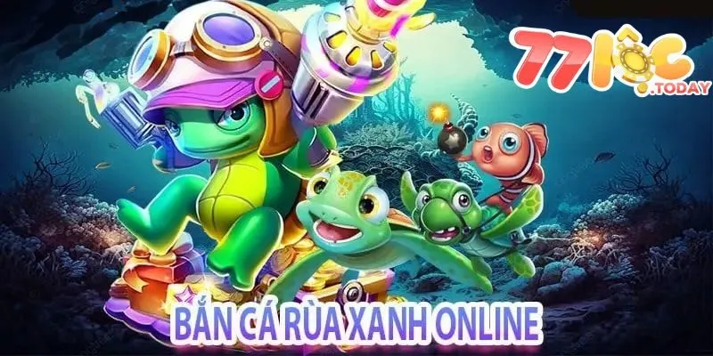 Bắn Cá Rùa Xanh 77Loc