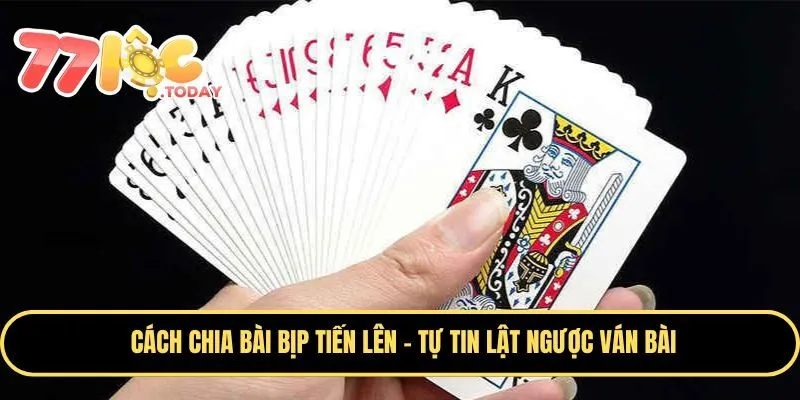Cách Chia Bài Bịp Tiến Lên - Tự Tin Lật Ngược Mọi Ván Bài 1 Cách Chia Bài Bịp Tiến Lên