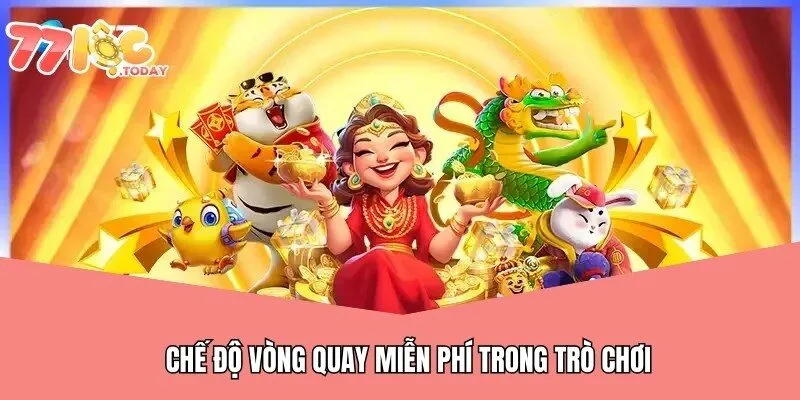 Chế độ vòng quay miễn phí trong trò chơi 