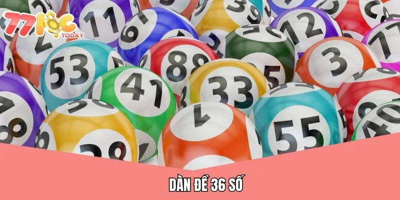 Dàn Đề 36 Số Là Gì? - 77Loc Chia Sẻ Bí Kíp Nuôi Đề Độc Đắc 1 Dàn Đề 36 Số 77Loc