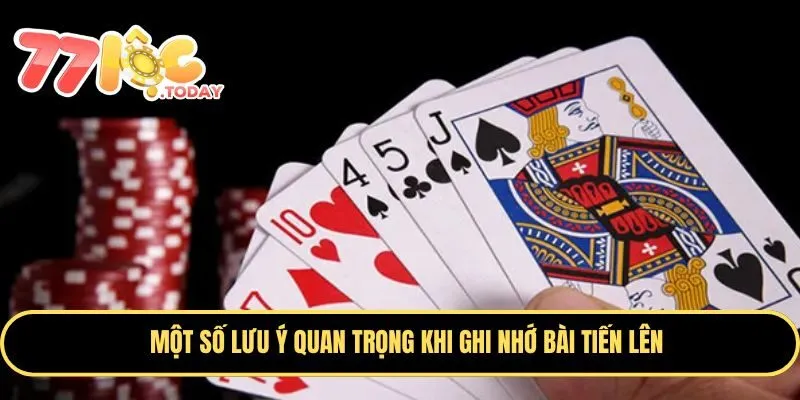 Lưu ý khi ghi nhớ bài Tiến Lên 