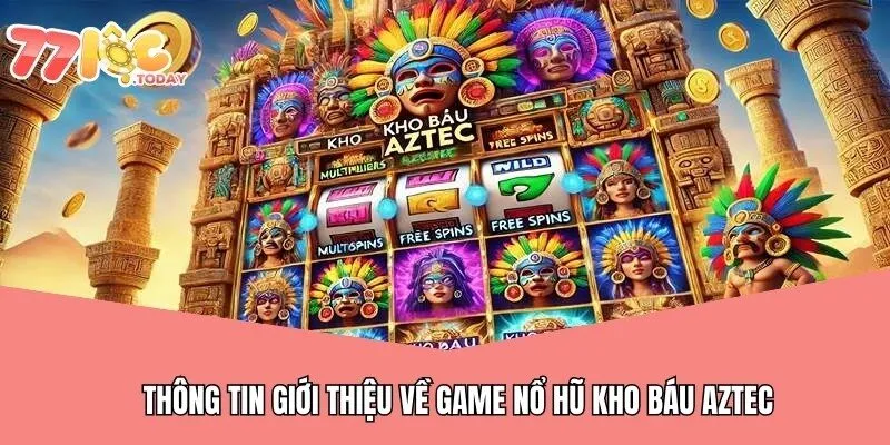 Thông tin giới thiệu về game nổ hũ kho báu AZtec